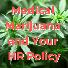Medical Marijuana and Your HR Policy